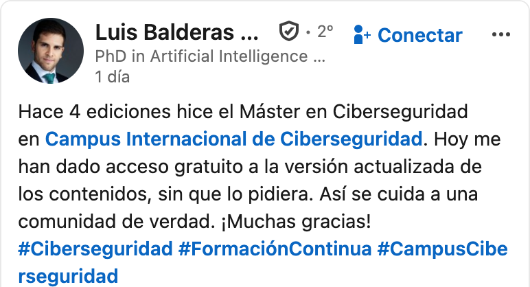 Testimonio de Luis Balderas Ruiz en LinkedIn sobre el Máster en Ciberseguridad: Así se cuida a una comunidad de verdad. ¡Muchas gracias!