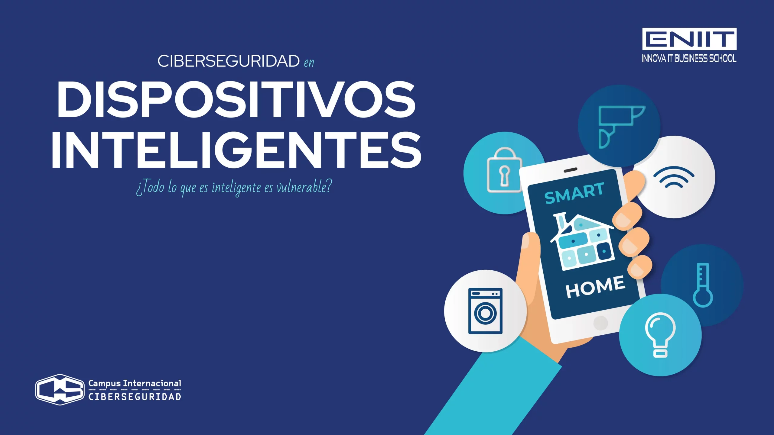 Ciberseguridad en dispositivos inteligentes ¿Todo lo que es inteligente es vulnerable?